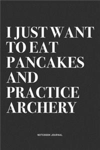 I Just Want To Eat Pancakes And Practice Archery