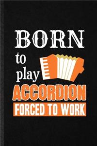 Born to Play Accordion Forced to Work