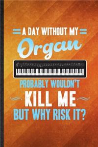 A Day Without My Organ Probably Wouldn't Kill Me but Why Risk It