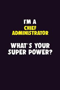 I'M A Chief Administrator, What's Your Super Power?