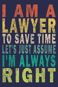 I Am A Lawyer To Save Time Let's Just Assume I'm Always Right