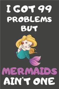 I Got 99 Problems But Mermaids Ain't One