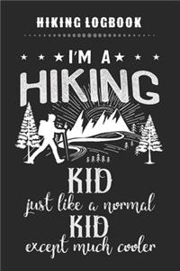 Hiking Logbook - I'm A Hiking KID Just Like A Normal KID Except Much Cooler