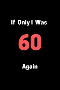 If Only I Was 60 Again