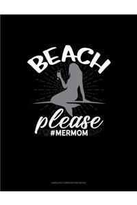 Beach Please #MerMom