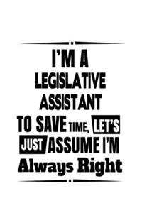 I'm A Legislative Assistant To Save Time, Let's Assume That I'm Always Right