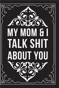 My Mom & I Talk Shit about You