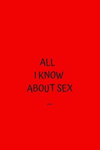 All I Know About Sex...