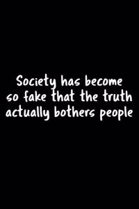 Society Has Become So Fake That The Truth Actually Bothers People