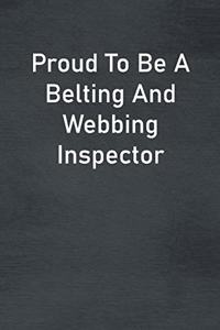 Proud To Be A Belting And Webbing Inspector
