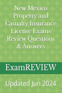 New Mexico Property and Casualty Insurance License Exams Review Questions & Answers