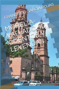 Morelia-Valladolid, Cuentos Y Leyendas