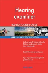 Hearing examiner RED-HOT Career Guide; 2554 REAL Interview Questions