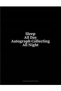 Sleep All Day Autograph Collecting All Night: Unruled Composition Book