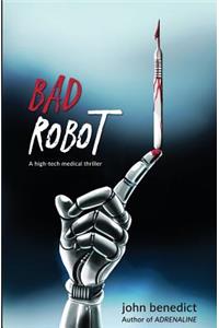 Bad Robot: A High-Tech Medical Thriller