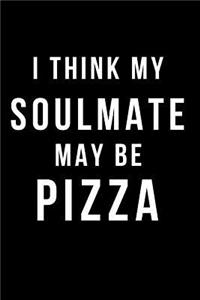 I Think My Soulmate May Be Pizza