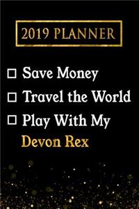 2019 Planner: Save Money, Travel the World, Play with My Devon Rex: 2019 Devon Rex Planner