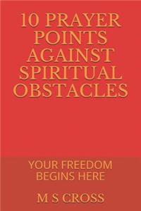 10 Prayer Points Against Spiritual Obstacles