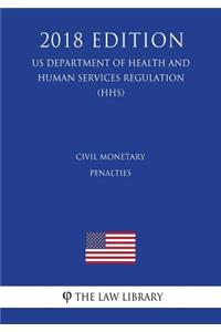 Civil Monetary Penalties (US Department of Health and Human Services Regulation) (HHS) (2018 Edition)