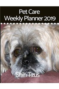 Pet Care Weekly Planner 2019 for Shih Tzus: A 12-Month Weekly Planner to Track and Record All Your Shih Tzu