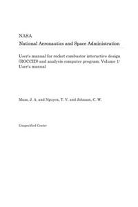 User's Manual for Rocket Combustor Interactive Design (Roccid) and Analysis Computer Program. Volume 1