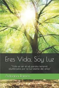 Eres Vida, Soy Luz