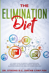 Elimination Diet a 9-Week Plan to Identify Negative Food Triggers, Get Better Gut Health, Get Rid of Bloating & Brain Fog, and Live a Healthier Life.