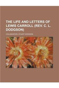 The Life and Letters of Lewis Carroll (REV. C. L. Dodgson)