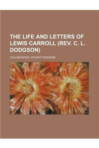 The Life and Letters of Lewis Carroll (Rev. C. L. Dodgson)