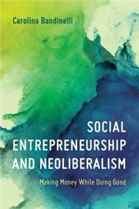 Social Entrepreneurship and Neoliberalism