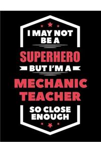 I May Not Be a Superhero But I'm a Mechanic Teacher So Close Enough