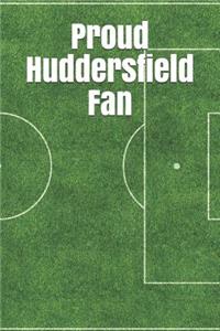 Proud Huddersfield Fan: A Sports Themed Unofficial Soccer Journal for Your Everyday Needs