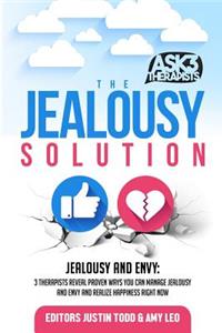 Jealousy Solution: Jealousy and Envy: 3 Therapists Reveal Proven Ways You Can Manage Jealousy and Envy and Realize Happiness Right Now