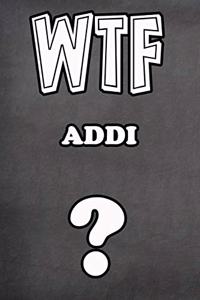 Wtf Addi ?