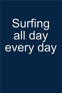 Surfing All Day Every Day