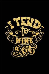 I Tend to Wine a Lot