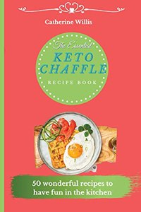 The Essential Keto Chaffle Recipe Book