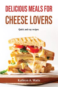 Delicious Meals for Cheese Lovers