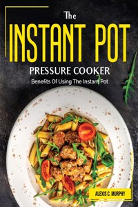 The Instant Pot Pressure Cooker