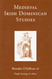 Medieval Irish Dominican Studies