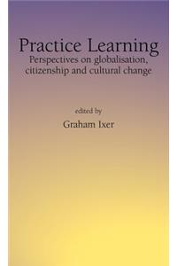 Practice Learningperspectives on Globalisation, Citizenship and Cultural Change