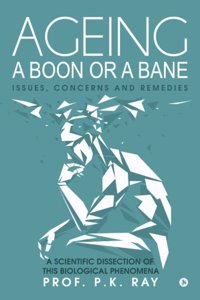 Ageing a boon or a bane: Issues, Concerns and Remedies