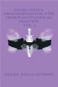 Faery Tales, Mermaid Myths, and Other Fantastical Legends Vol. 6