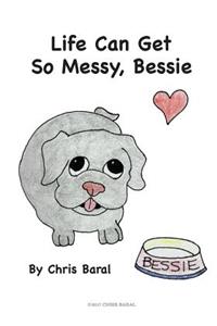 Life Can Get So Messy, Bessie