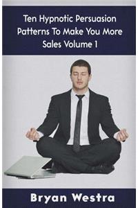 Ten Hypnotic Persuasion Patterns To Make You More Sales Volume 1