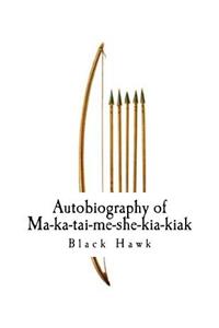 Autobiography of Ma-Ka-Tai-Me-She-Kia-Kiak,
