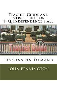 Teacher Guide and Novel Unit for I. Q. Independence Hall