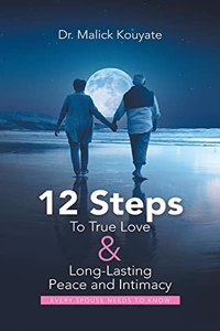 12 Steps to True Love & Long-Lasting Peace and Intimacy