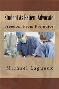 Student as Patient Advocate!: Freedom from Prejudice!