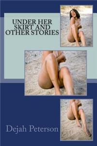 Under Her Skirt and Other Stories